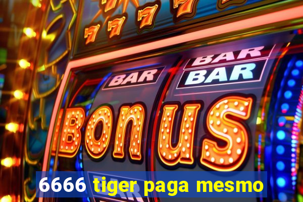 6666 tiger paga mesmo